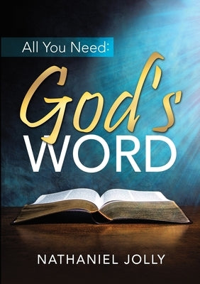 All You Need: God's Word by Jolly, Nathaniel