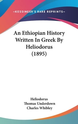 An Ethiopian History Written In Greek By Heliodorus (1895) by Heliodorus