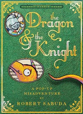 The Dragon & the Knight: A Pop-Up Misadventure by Sabuda, Robert
