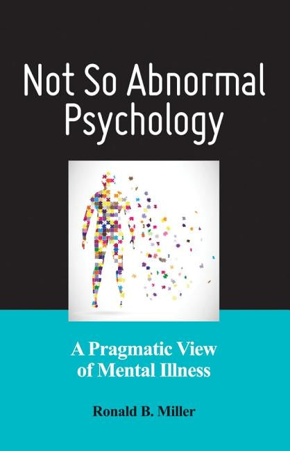 Not So Abnormal Psychology: A Pragmatic View of Mental Illness by Miller, Ronald B.