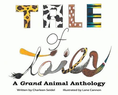 A Tale of Tails: A Grand Animal Anthology by Seidel, Charleen