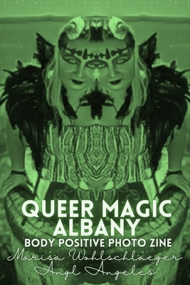 Queer Magic Albany Body Positive Photo Zine by Wohlschlaeger, Marisa