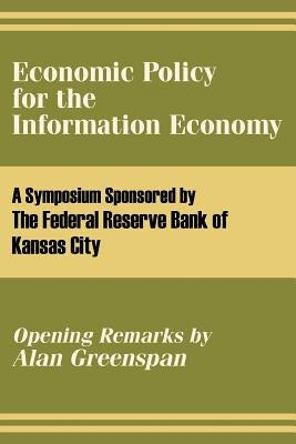 Economic Policy for the Information Economy by The Federal Reserve Bank of Kansas City