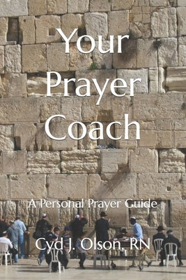 Your Prayer Coach: A Personal Prayer Guide by Olson, Cyd J.