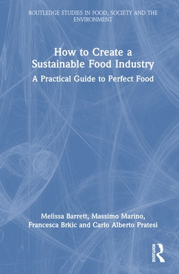 How to Create a Sustainable Food Industry: A Practical Guide to Perfect Food by Barrett, Melissa