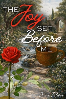 The Joy Set Before Me by Felder, Erica