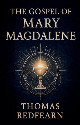 The Gospel Of Mary Magdalene by Redfearn, Thomas