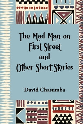 The Mad Man on First Street and Other Short Stories by Chasumba, David