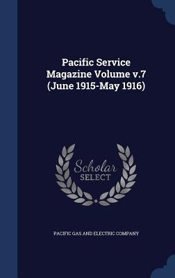 Pacific Service Magazine Volume v.7 (June 1915-May 1916) by Pacific Gas and Electric Company