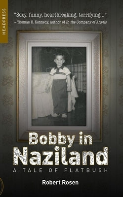 Bobby in Naziland: A Tale of Flatbush by Rosen, Robert