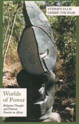 Worlds of Power: Religious Thought and Political Practice in Africa by Ellis, Stephen