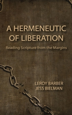A Hermeneutic of Liberation: Reading Scripture from the Margins by Bielman, Jess
