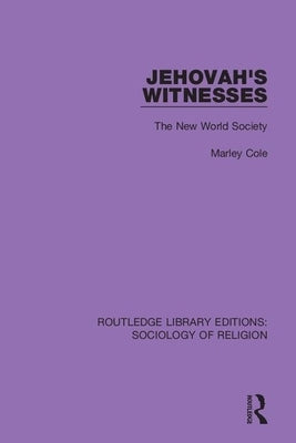 Jehovah's Witnesses: The New World Society by Cole, Marley