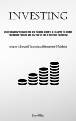 Investing: A Tested Roadmap To Discovering Who You Were Meant To Be, Realizing The Dreams You Have For Your Life, And Crafting Th by Wilder, Danny