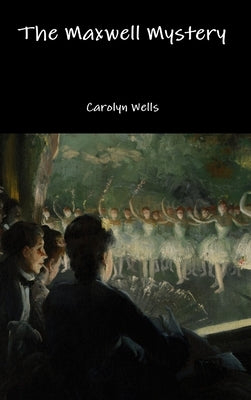 The Maxwell Mystery by Wells, Carolyn