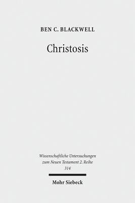 Christosis: Pauline Soteriology in Light of Deification in Irenaeus and Cyril of Alexandria by Blackwell, Ben C.