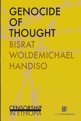 Genocide of thought: Censorship in Ethiopia by Handiso, Bisrat Woldemichael