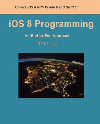 iOS 8 Programming: An End-to-End Approach by Liu, Henry H.
