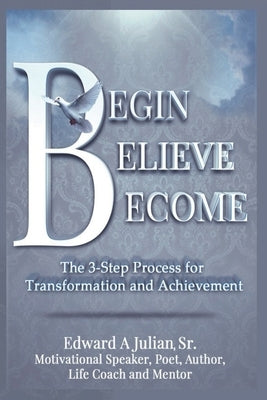Begin Believe Become by Julian, Edward