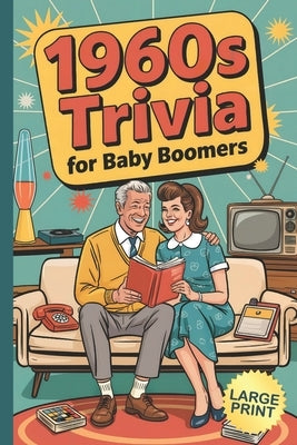 1960s Trivia for Baby Boomers: Fun Facts, Memory Games, Nostalgic Challenges and Brain Boosters for Older Adults and Retirees in Large Print by Weareads