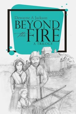 Beyond the Fire by Jackson, Dewayne a.