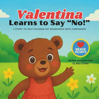 Valentina Learns To Say No: Children's Book About Setting Boundaries, Self-Care, and Emotional Safety That Teaches Kids to Say No with Confidence, Exp by Cortez, Adry