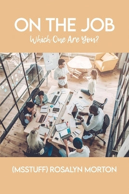 On the Job: Which One Are You? by Morton, (Msstuff) Rosalyn