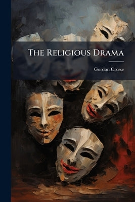 The Religious Drama by Crosse, Gordon