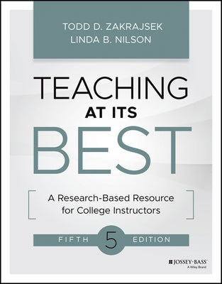 Teaching at Its Best: A Research-Based Resource for College Instructors by Zakrajsek, Todd