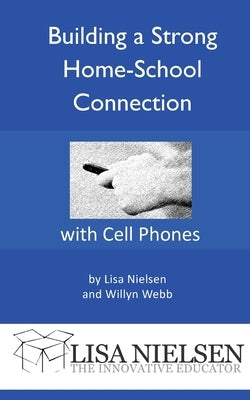 Building a Strong Home-School Connection with Cell Phones by Nielsen, Lisa