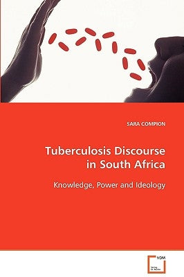 Tuberculosis Discourse in South Africa by Compion, Sara