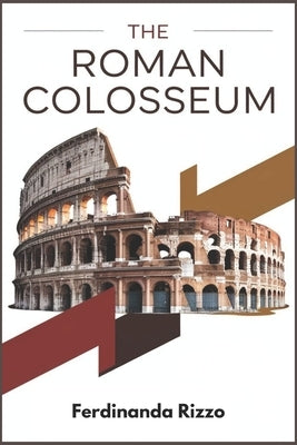 The Roman Colosseum: The Colosseum's Role in Roman Society and Politics by Rizzo, Ferdinanda