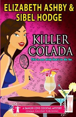 Killer Colada: a Danger Cove Cocktail Mystery by Ashby, Elizabeth