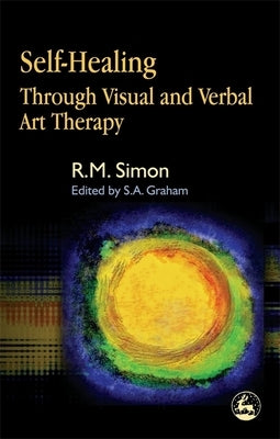 Self-Healing Through Visual and Verbal Art Therapy by Simon, David