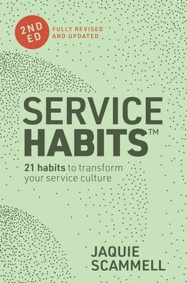 Service Habits: 21 habits to transform your service culture by Scammell, Jaquie