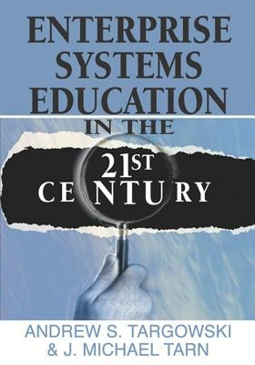 Enterprise Systems Education in the 21st Century by Targowski, Andrew S.