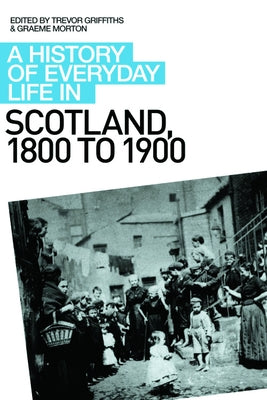 A History of Everyday Life in Scotland, 1800 to 1900 by Morton, Graeme