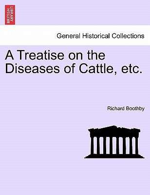 A Treatise on the Diseases of Cattle, Etc. by Boothby, Richard