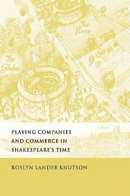 Playing Companies and Commerce in Shakespeare's Time by Knutson, Roslyn Lander
