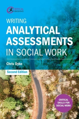 Writing Analytical Assessments in Social Work by Dyke, Chris