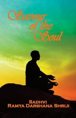 Savour of the Soul by Darshana Shriji, Sadhvi Ramya