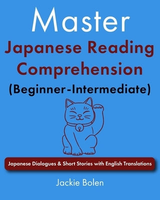 Master Japanese Reading Comprehension (Beginner-Intermediate): Japanese Dialogues & Short Stories with English Translations by Tanimura, Kazuko