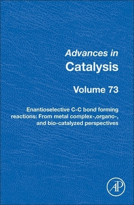 Enantioselective C-C Bond Forming Reactions: From Metal Complex-, Organo-, and Bio-Catalyzed Perspectives Volume 73 by Van Leeuwen, Piet