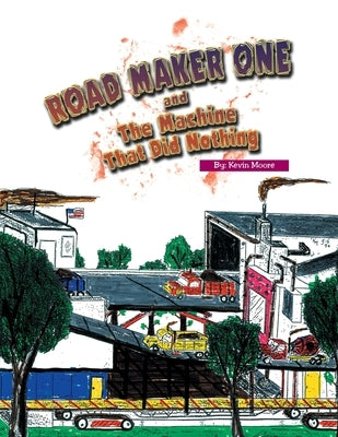 The Road Maker One by Moore, Kevin