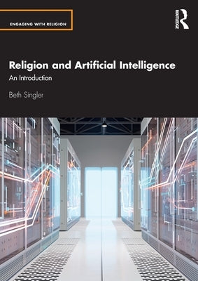 Religion and Artificial Intelligence: An Introduction by Singler, Beth