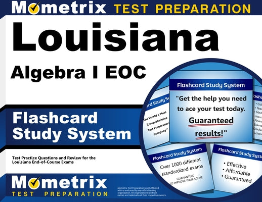 Louisiana Algebra I Eoc Flashcard Study System: Louisiana Eoc Test Practice Questions & Exam Review for the Louisiana End-Of-Course Exams by Mometrix High School Math Test Team