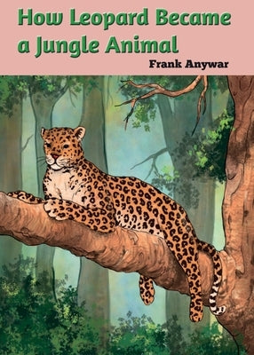 How leopard Became Jungle Animal by Anywar, Frank