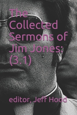 The Collected Sermons of Jim Jones: 3 by Hood, Jeff