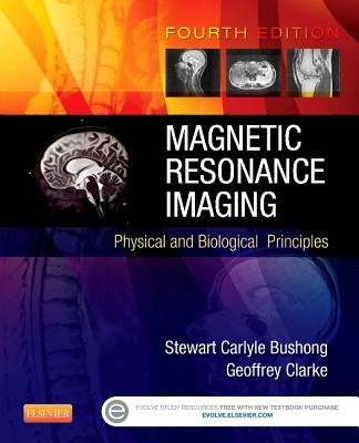 Magnetic Resonance Imaging: Physical and Biological Principles by Bushong, Stewart C.