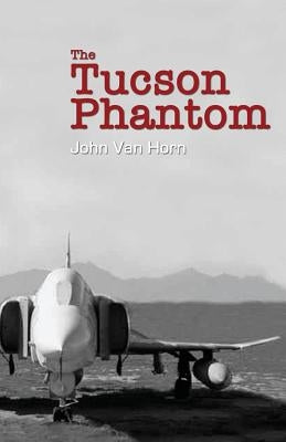 The Tucson Phantom by Van Horn, John